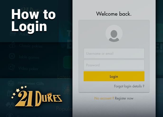 Log in to 21Dukes Casino with your username and password