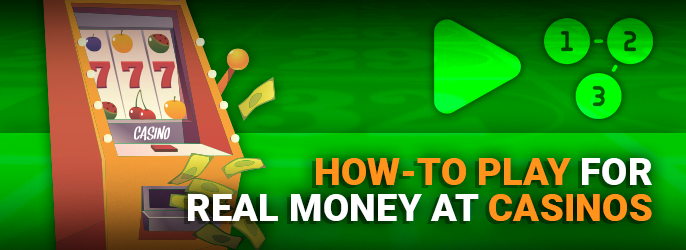 How to start playing for real money in online casino - step by step instructions