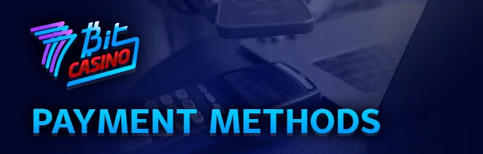 About payment methods in 7 bit casino - deposit and withdrawal