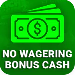 No Wagering Bonus Cash