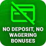 No Deposit, No Wagering Bonuses