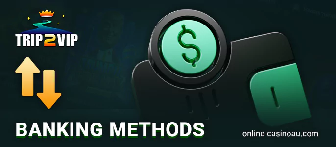 Methods for deposits and withdrawals from Trip2vip casinos in Australia